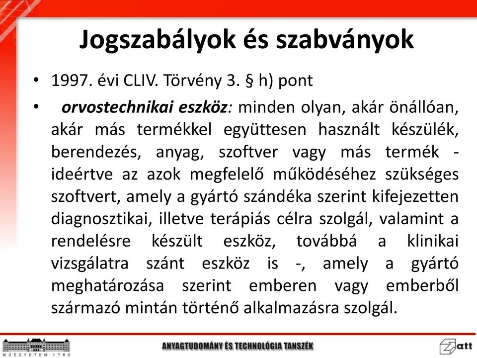 vagy más termék - ideértve az azok megfelelő működéséhez szükséges szoftvert, amely a gyártó szándéka szerint kifejezetten diagnosztikai,