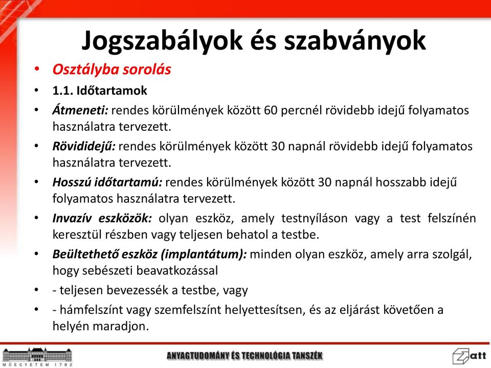 Hosszú időtartamú: rendes körülmények között 30 napnál hosszabb idejű folyamatos használatra tervezett.