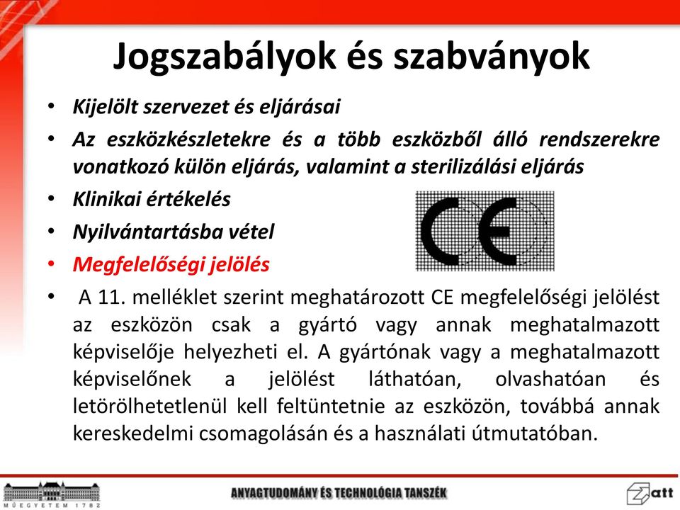 melléklet szerint meghatározott CE megfelelőségi jelölést az eszközön csak a gyártó vagy annak meghatalmazott képviselője helyezheti el.