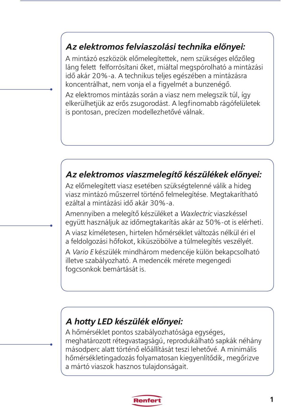 A legfinomabb rágófelületek is pontosan, precízen modellezhetővé válnak.