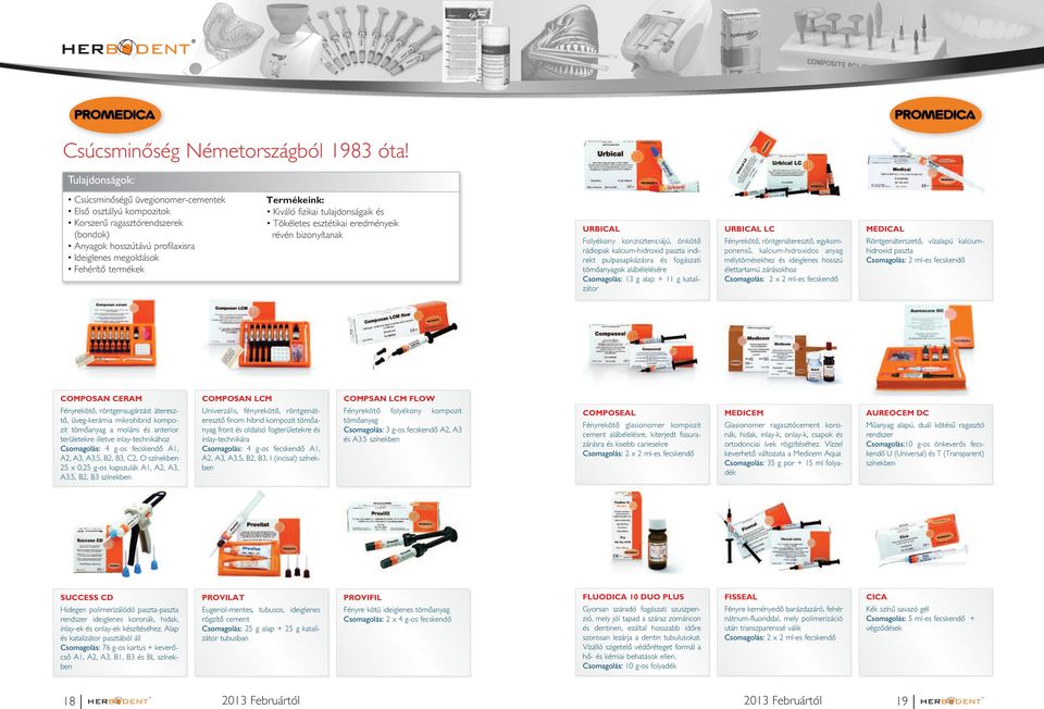 Kiváló fizikai tulajdonságaik és Tökéletes esztétikai eredményeik révén bizonyítanak URBICAL Folyékony konzisztenciájú, önkötô rádiopak kalcium-hidroxid paszta indirekt pulpasapkázásra és fogászati