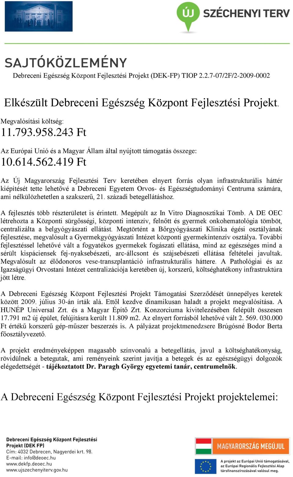 419 Ft Az Új Magyarország Fejlesztési Terv keretében elnyert forrás olyan infrastrukturális háttér kiépítését tette lehetővé a Debreceni Egyetem Orvos- és Egészségtudományi Centruma számára, ami