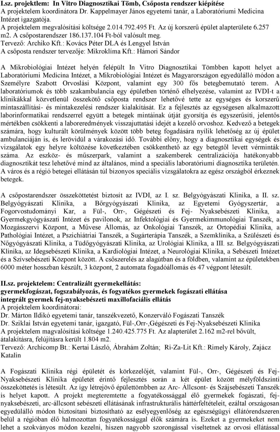: Kovács Péter DLA és Lengyel István A csőposta rendszer tervezője: Mikroklíma Kft.