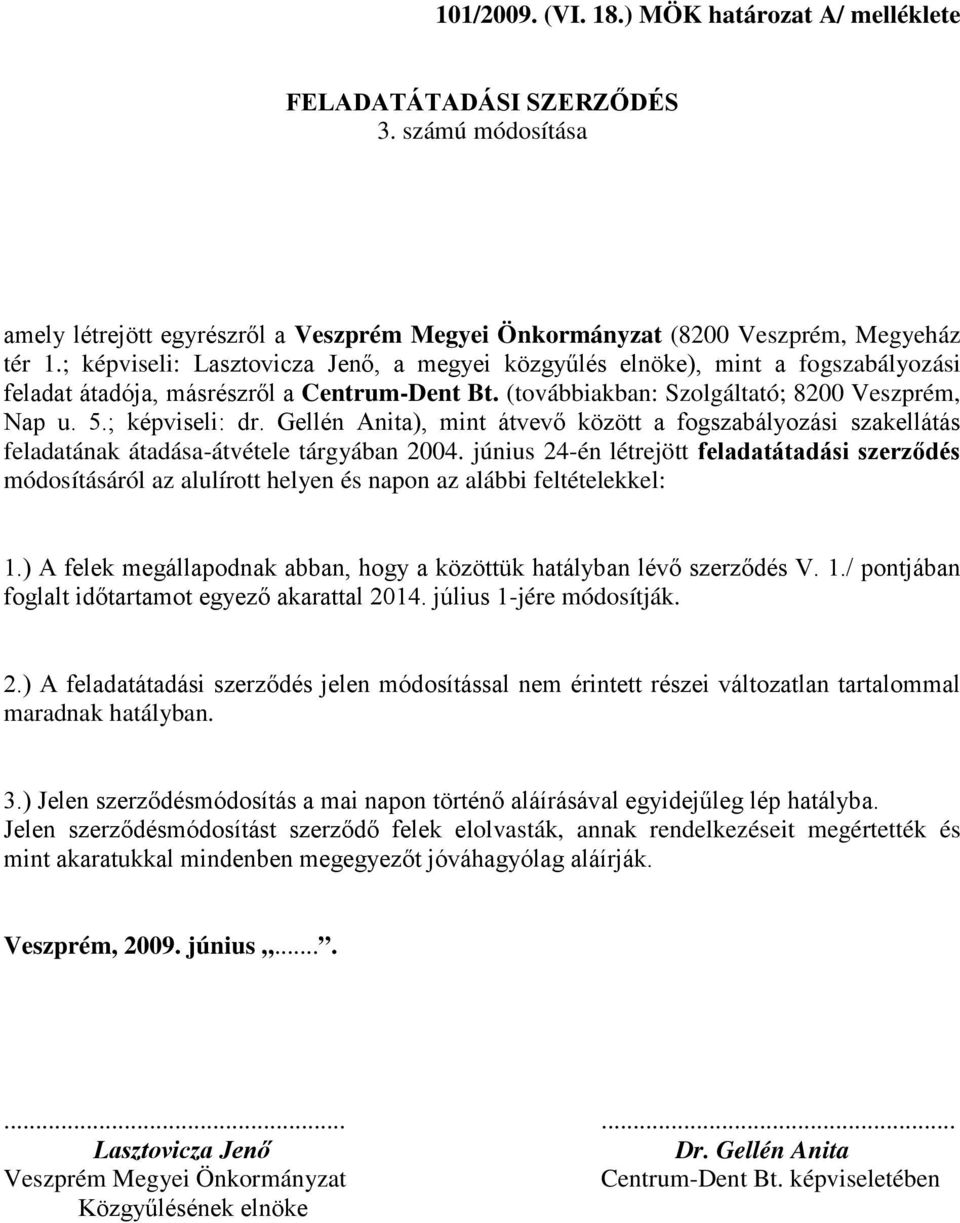 Gellén Anita), mint átvevő között a fogszabályozási szakellátás feladatának átadása-átvétele tárgyában 2004.