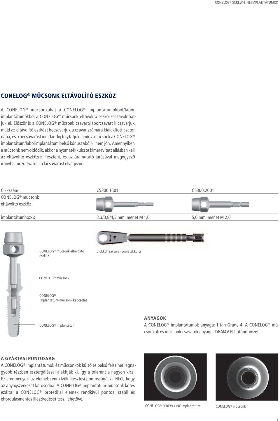 CONELOG implantátum/laborimplantátum belső kónuszából ki nem jön.