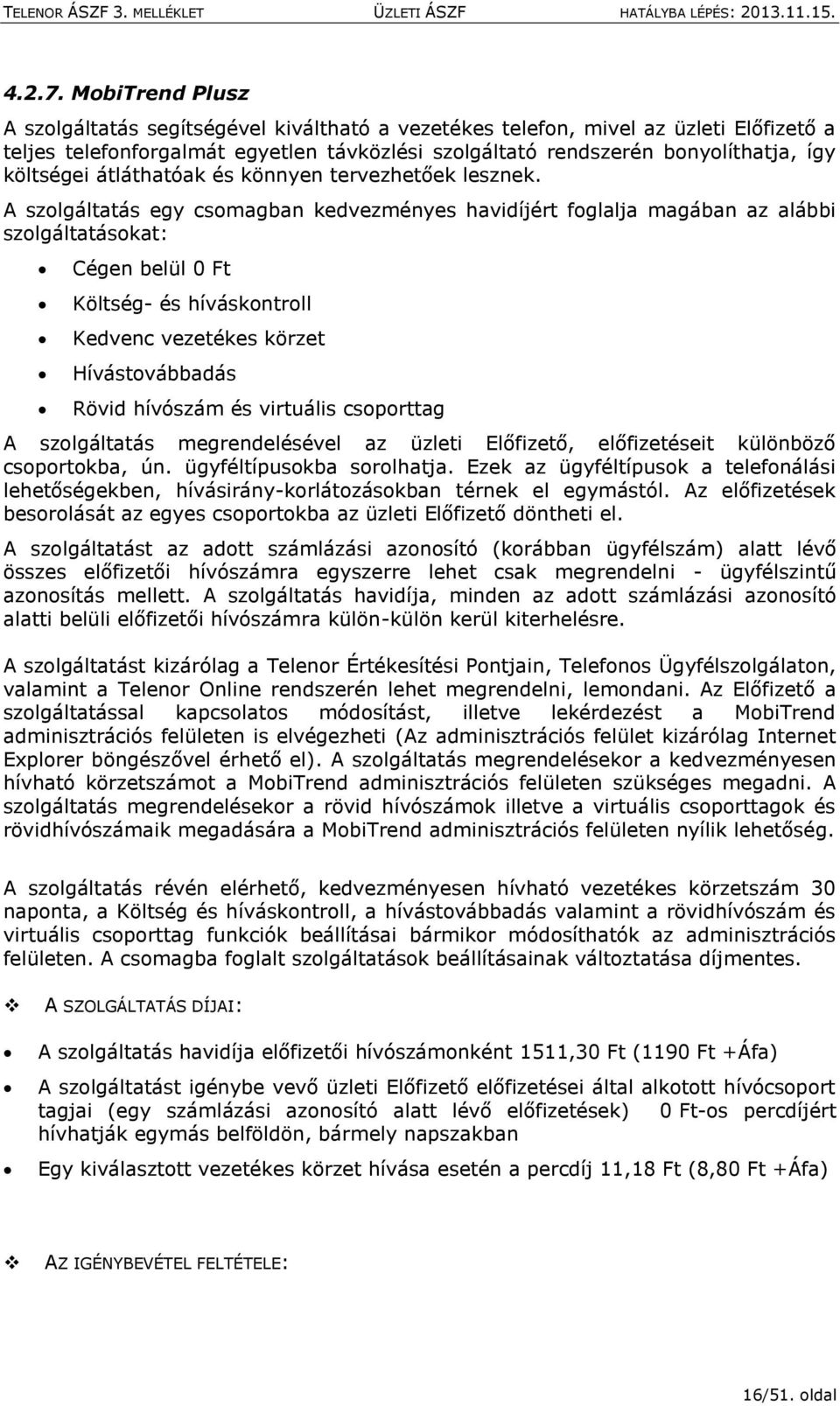 átláthatóak és könnyen tervezhetőek lesznek.