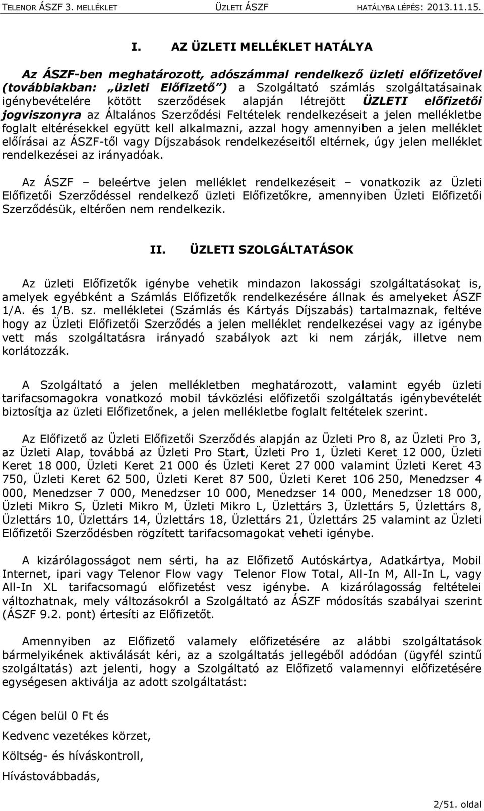 jelen melléklet előírásai az ÁSZF-től vagy Díjszabások rendelkezéseitől eltérnek, úgy jelen melléklet rendelkezései az irányadóak.