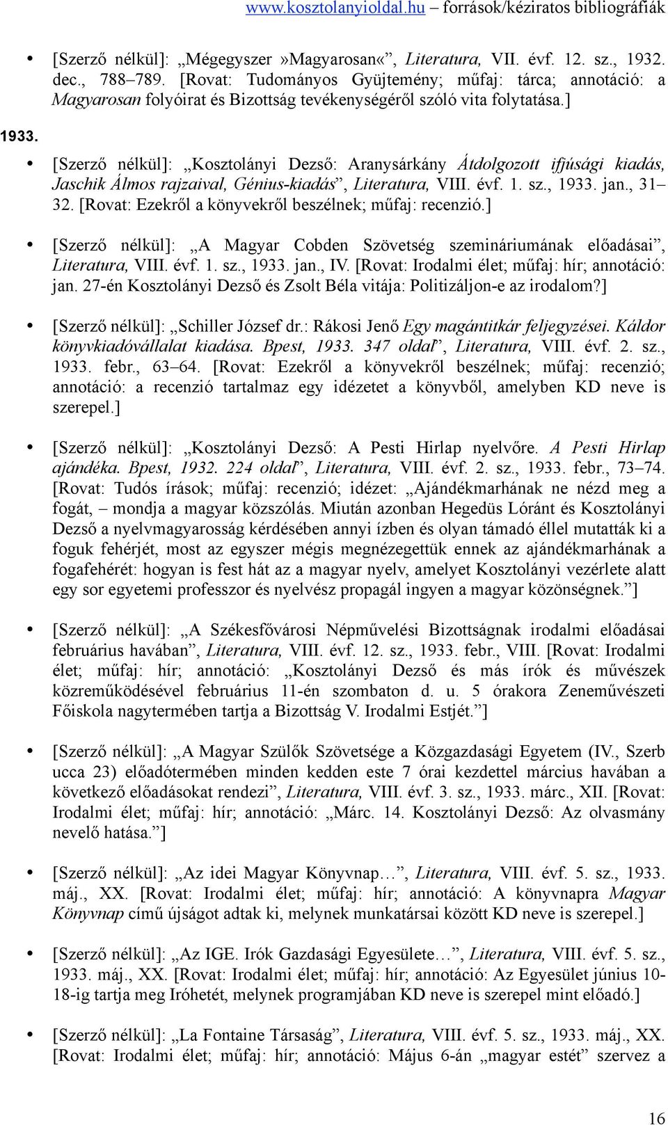 ] [Szerző nélkül]: Kosztolányi Dezső: Aranysárkány Átdolgozott ifjúsági kiadás, Jaschik Álmos rajzaival, Génius-kiadás, Literatura, VIII. évf. 1. sz., 1933. jan., 31 32.