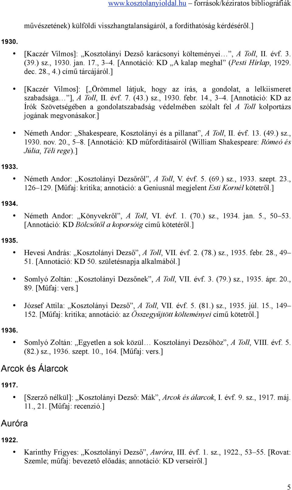 évf. 7. (43.) sz., 1930. febr. 14., 3 4. [Annotáció: KD az Írók Szövetségében a gondolatszabadság védelmében szólalt fel A Toll kolportázs jogának megvonásakor.