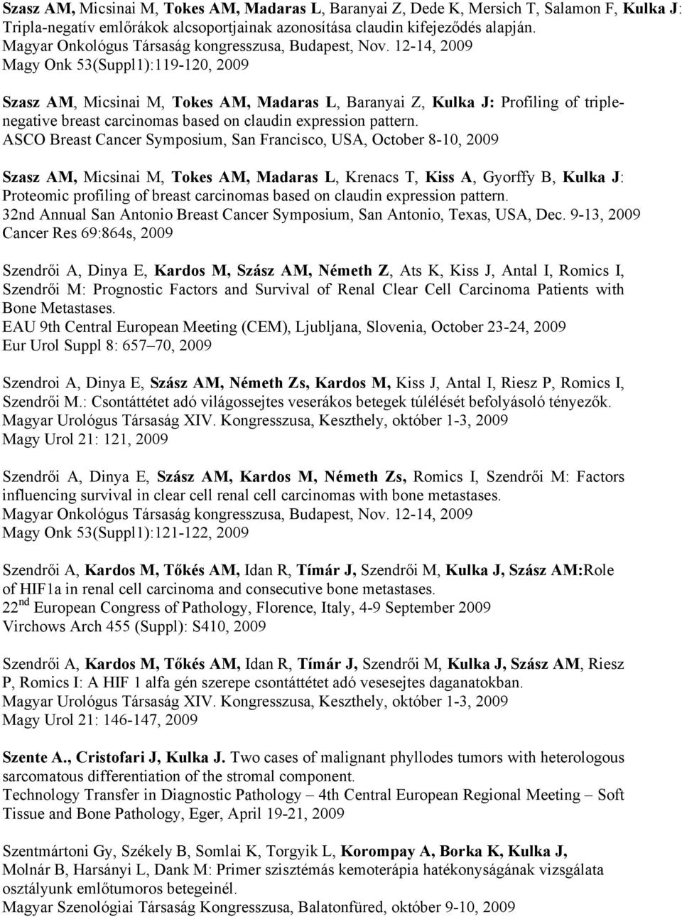 12-14, 2009 Magy Onk 53(Suppl1):119-120, 2009 Szasz AM, Micsinai M, Tokes AM, Madaras L, Baranyai Z, Kulka J: Profiling of triplenegative breast carcinomas based on claudin expression pattern.