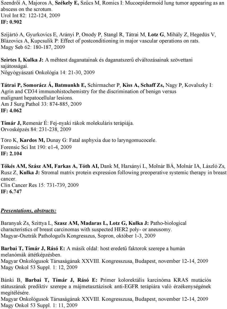 Magy Seb 62: 180-187, 2009 Szirtes I, Kulka J: A méhtest daganatainak és daganatszerű elváltozásainak szövettani sajátosságai.