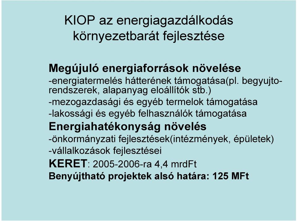 ) -mezogazdasági és egyéb termelok támogatása -lakossági és egyéb felhasználók támogatása Energiahatékonyság