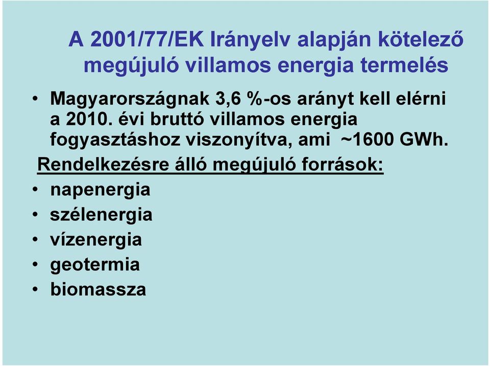évi bruttó villamos energia fogyasztáshoz viszonyítva, ami ~1600 GWh.
