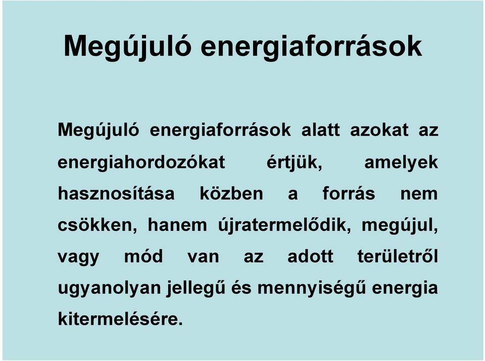 nem csökken, hanem újratermelődik, megújul, vagy mód van az adott