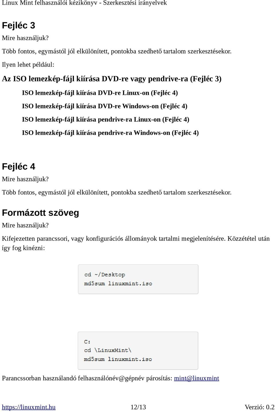 lemezkép-fájl kiírása pendrive-ra Linux-on (Fejléc 4) ISO lemezkép-fájl kiírása pendrive-ra Windows-on (Fejléc 4) Fejléc 4 Mire használjuk?