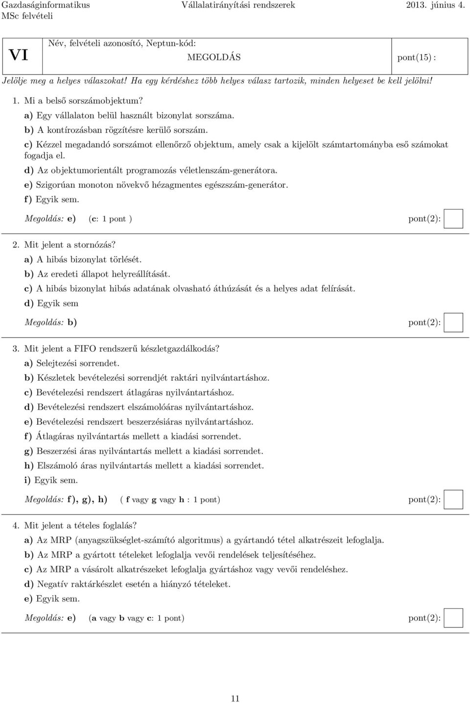 c) Kézzel megadandó sorszámot ellenőrző objektum, amely csak a kijelölt számtartományba eső számokat fogadja el. d) Az objektumorientált programozás véletlenszám-generátora.