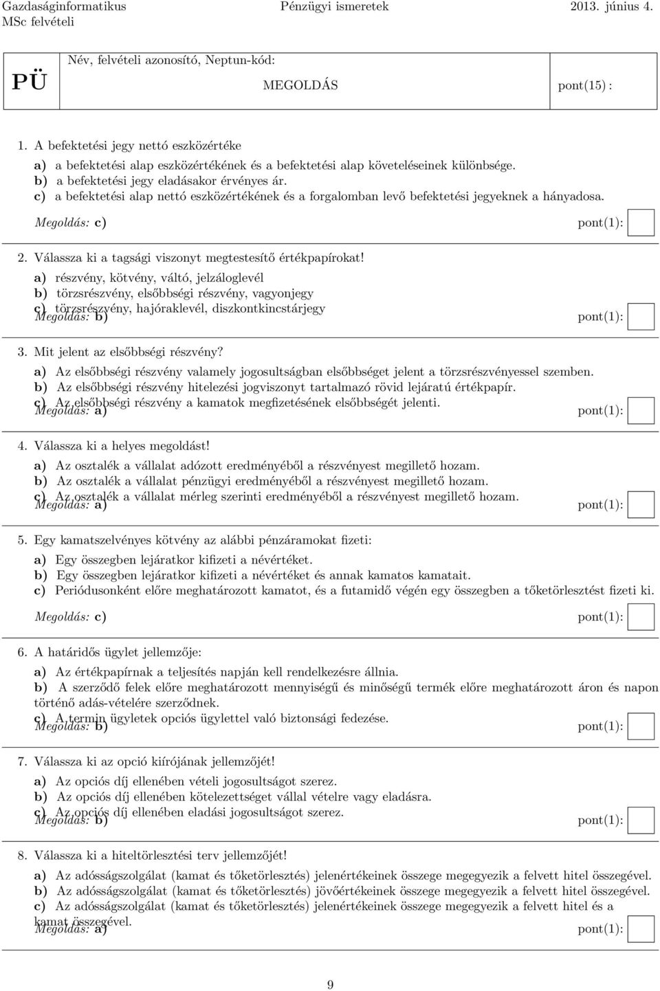 Válassza ki a tagsági viszonyt megtestesítő értékpapírokat!