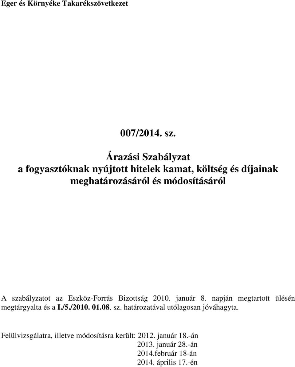 A szabályzatot az Eszköz-Forrás Bizottság 2010. január 8. napján megtartott ülésén megtárgyalta és a I./5./2010.