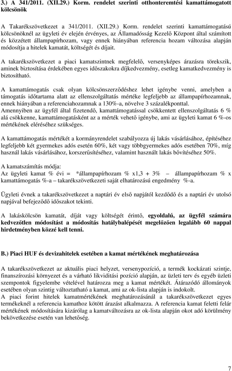 rendelet szerinti kamattámogatású kölcsönöknél az ügyleti év elején érvényes, az Államadósság Kezelő Központ által számított és közzétett állampapírhozam, vagy ennek hiányában referencia hozam