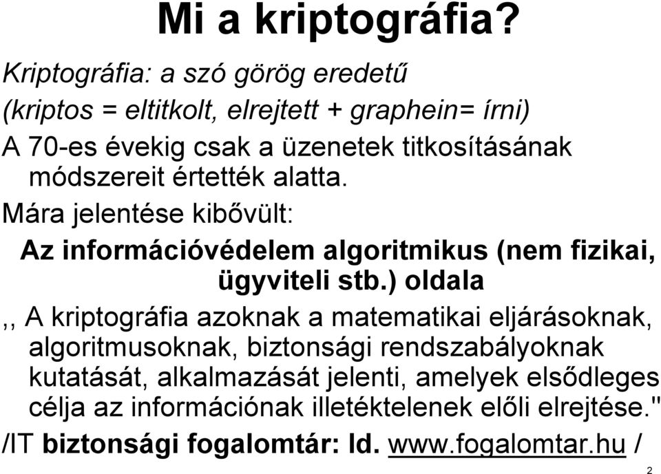 módszereit értették k alatta. Mára jelentése kibővült: Az informáci cióvédelem algoritmikus (nem fizikai, ügyviteli stb.