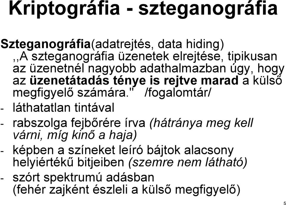 '' /fogalomtár/ - láthatatlan tintával - rabszolga fejbőrére re írva (hátr tránya meg kell várni, míg m g kinő a haja) - képben a