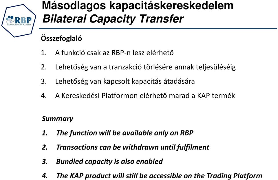 A Kereskedési Platformon elérhető marad a KAP termék Summary 1. The function will be available only on RBP 2.