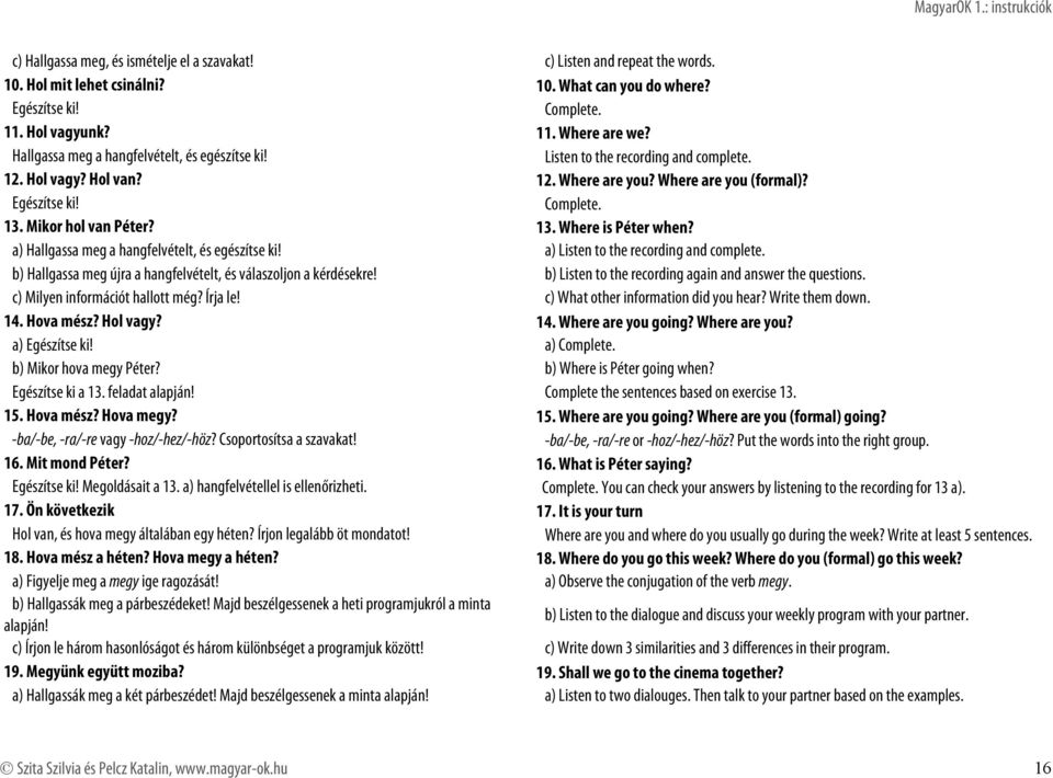 13. Where is Péter when? a) Hallgassa meg a hangfelvételt, és egészítse ki! a) Listen to the recording and complete. b) Hallgassa meg újra a hangfelvételt, és válaszoljon a kérdésekre!