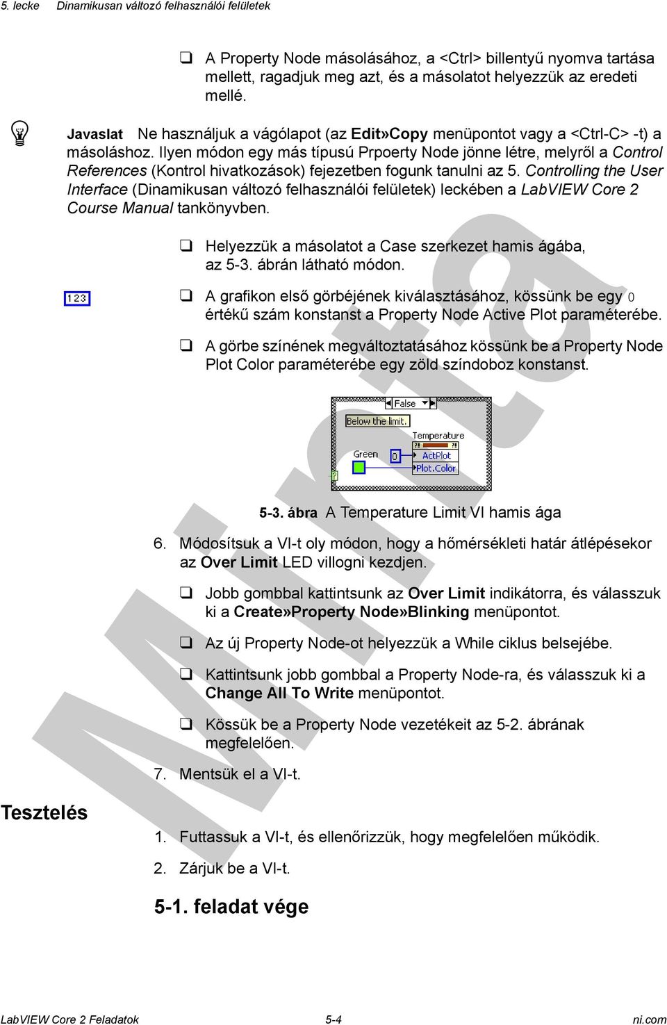 Ilyen módon egy más típusú Prpoerty Node jönne létre, melyről a Control References (Kontrol hivatkozások) fejezetben fogunk tanulni az 5.
