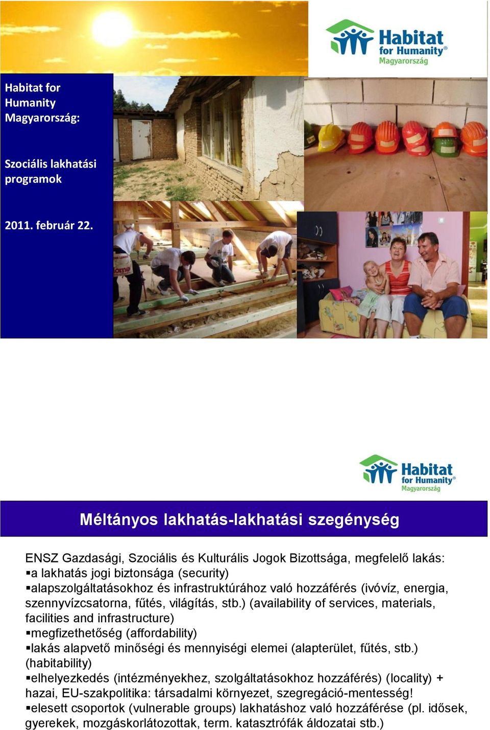 való hozzáférés (ivóvíz, energia, szennyvízcsatorna, fűtés, világítás, Their stb.