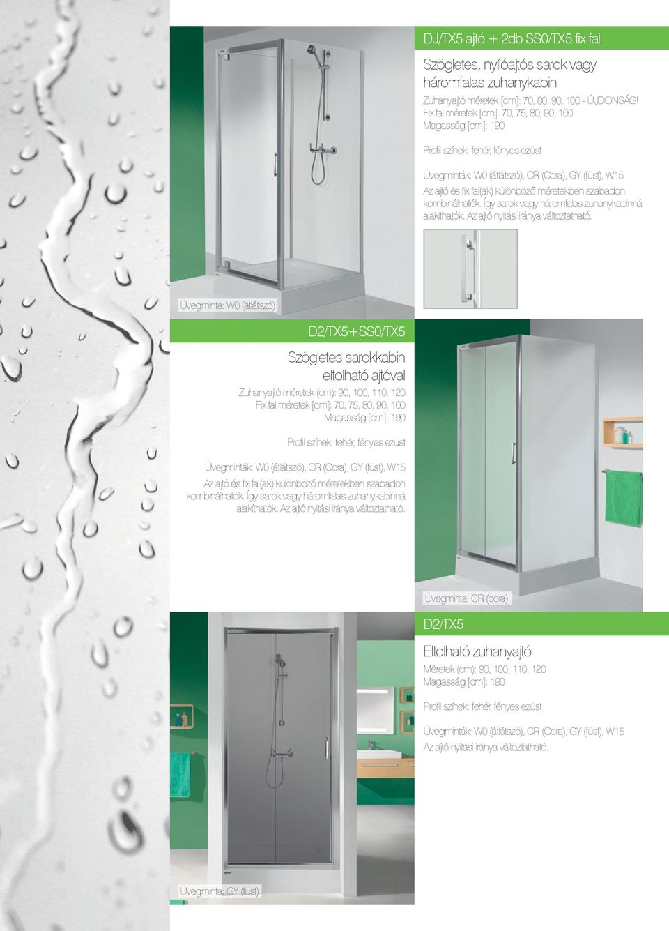 D2/TX5+SS0/TX5 Szögletes sarokkabin eltolható ajtóval Zuhanyajtó méretek (cm): 90, 100, 110, 120  Üvegminta: CR (cora) D2/TX5 Eltolható zuhanyajtó Méretek (cm): 90,