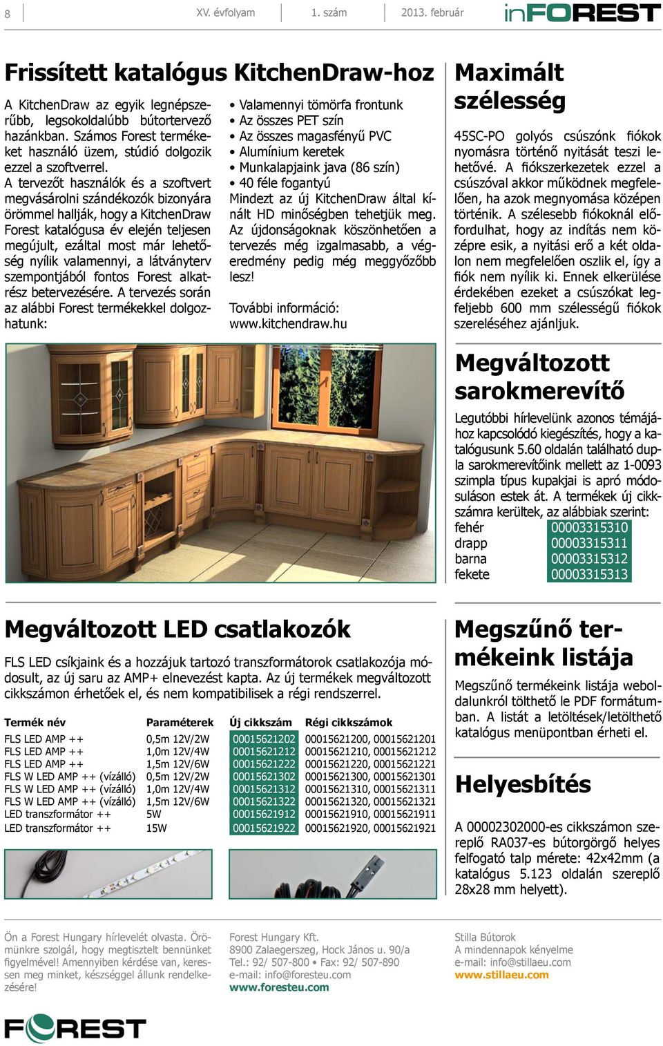 A tervezőt használók és a szoftvert megvásárolni szándékozók bizonyára örömmel hallják, hogy a KitchenDraw Forest katalógusa év elején teljesen megújult, ezáltal most már lehetőség nyílik valamennyi,