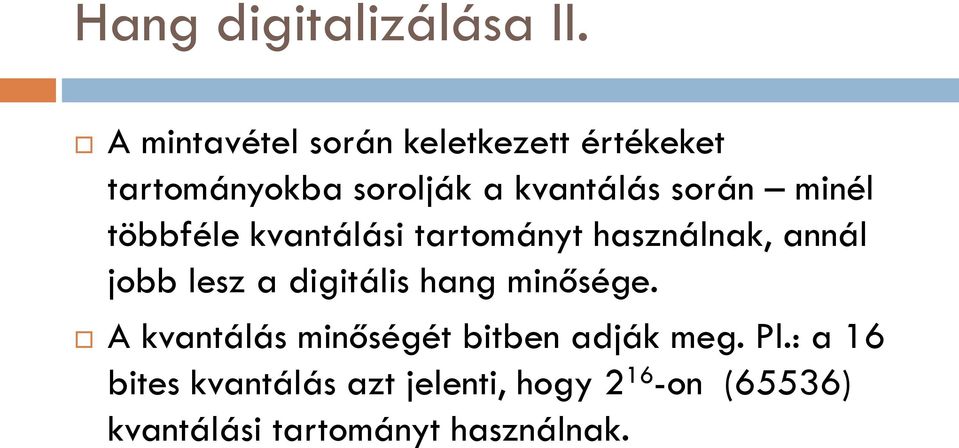 minél többféle kvantálási tartományt használnak, annál jobb lesz a digitális hang