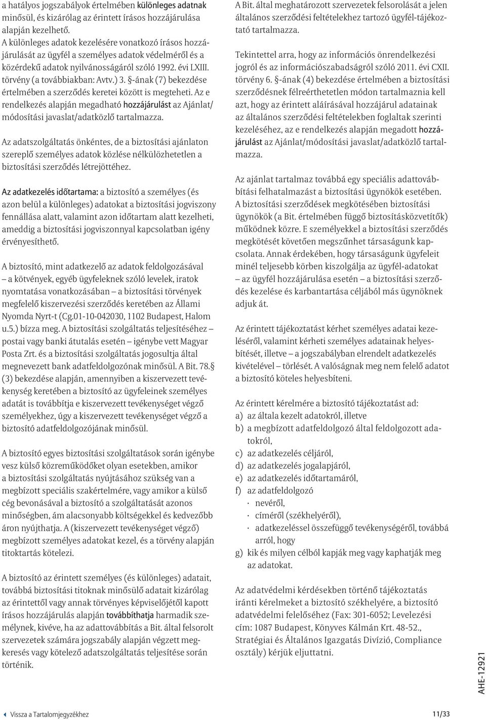 -ának (7) bekezdése értelmében a szerződés keretei között is megteheti. Az e rendelkezés alapján megadható hozzájárulást az Ajánlat/ módosítási javaslat/adatközlő tartalmazza.