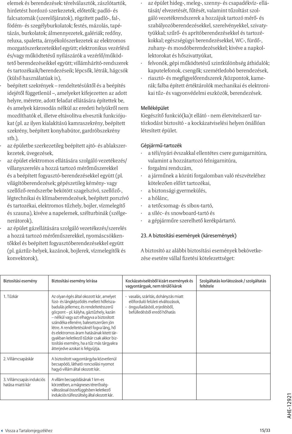 nyílászárók a vezérlő/működtető berendezéseikkel együtt; villámhárító-rendszerek és tartozékaik/berendezéseik; lépcsők, létrák, hágcsók (külső használatúak is), beépített szekrények rendeltetésüktől
