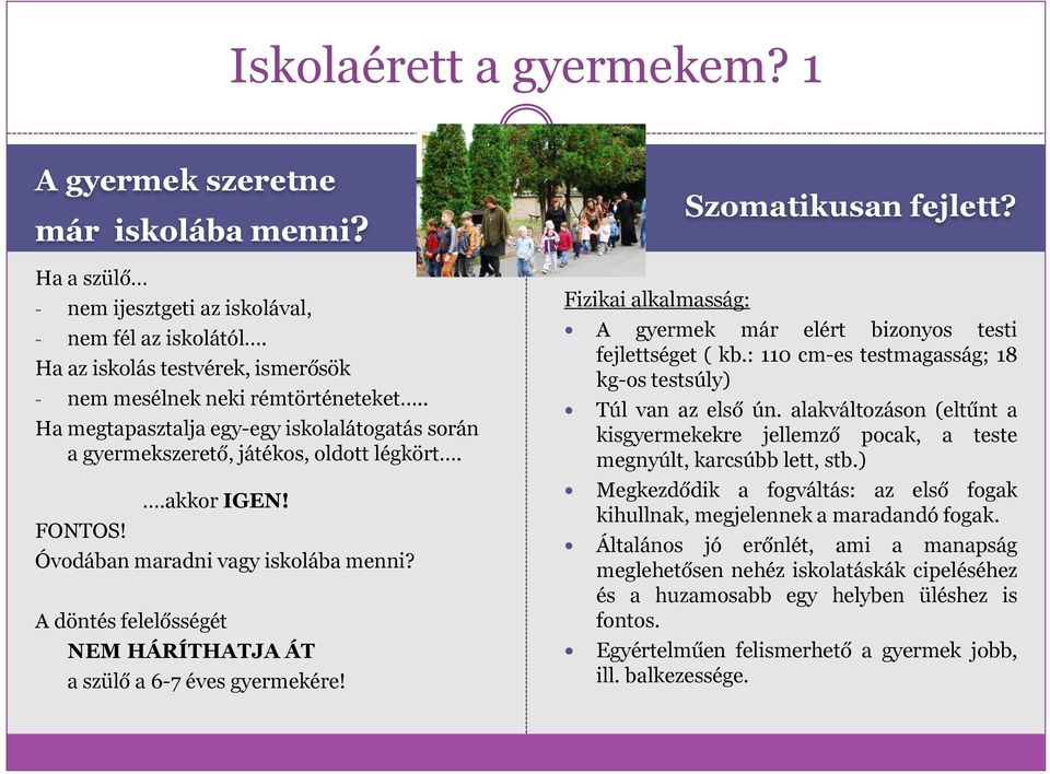 Óvodában maradni vagy iskolába menni? A döntés felelősségét NEM HÁRÍTHATJA ÁT a szülő a 6-7 éves gyermekére! Fizikai alkalmasság: Szomatikusan fejlett?