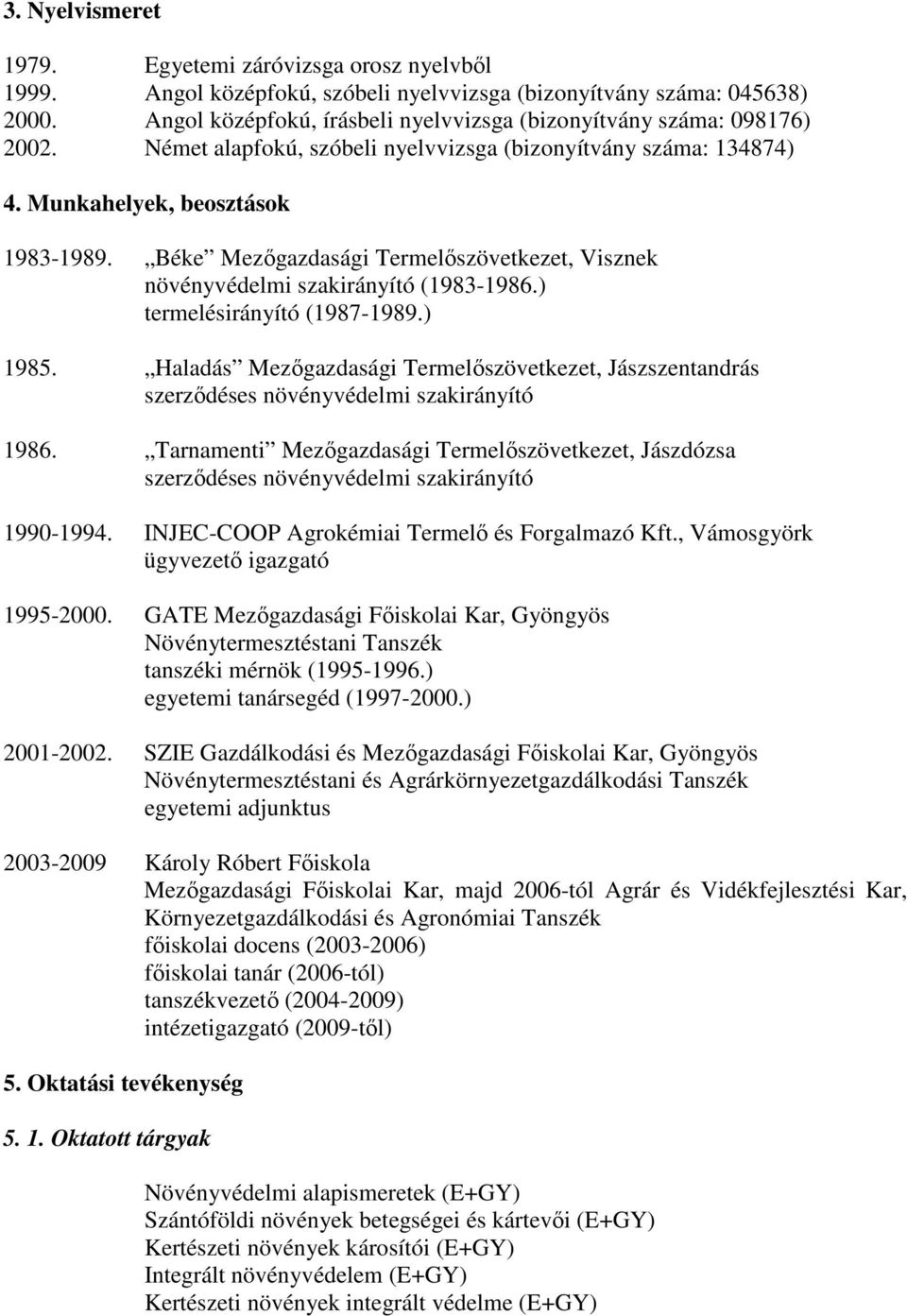 Béke Mezőgazdasági Termelőszövetkezet, Visznek növényvédelmi szakirányító (1983-1986.) termelésirányító (1987-1989.) 1985.