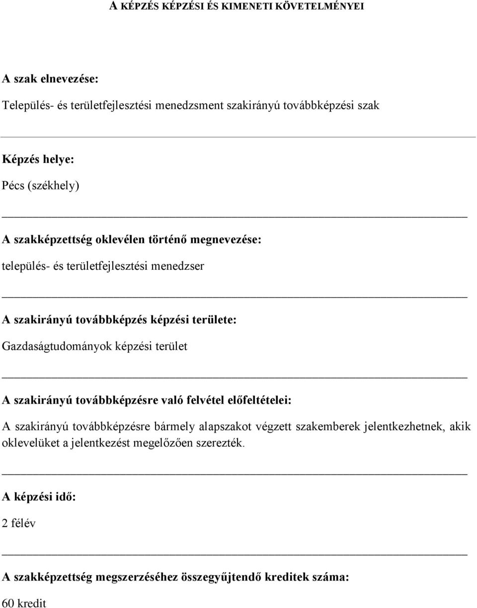 Gazdaságtudományok képzési terület A szakirányú továbbképzésre való felvétel előfeltételei: A szakirányú továbbképzésre bármely alapszakot végzett