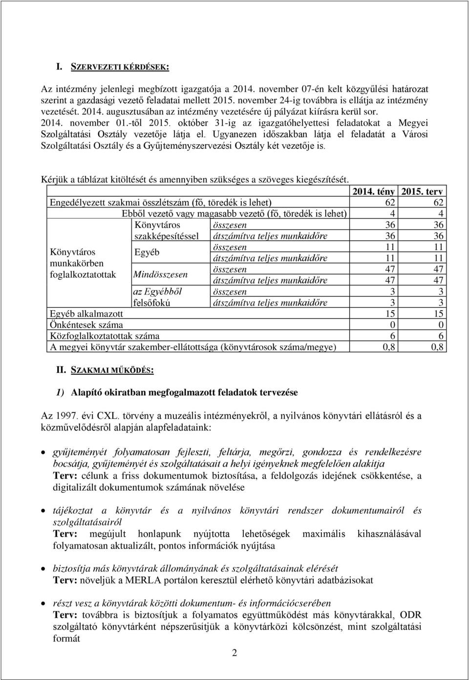 október 31-ig az igazgatóhelyettesi feladatokat a Megyei Szolgáltatási Osztály vezetője látja el.