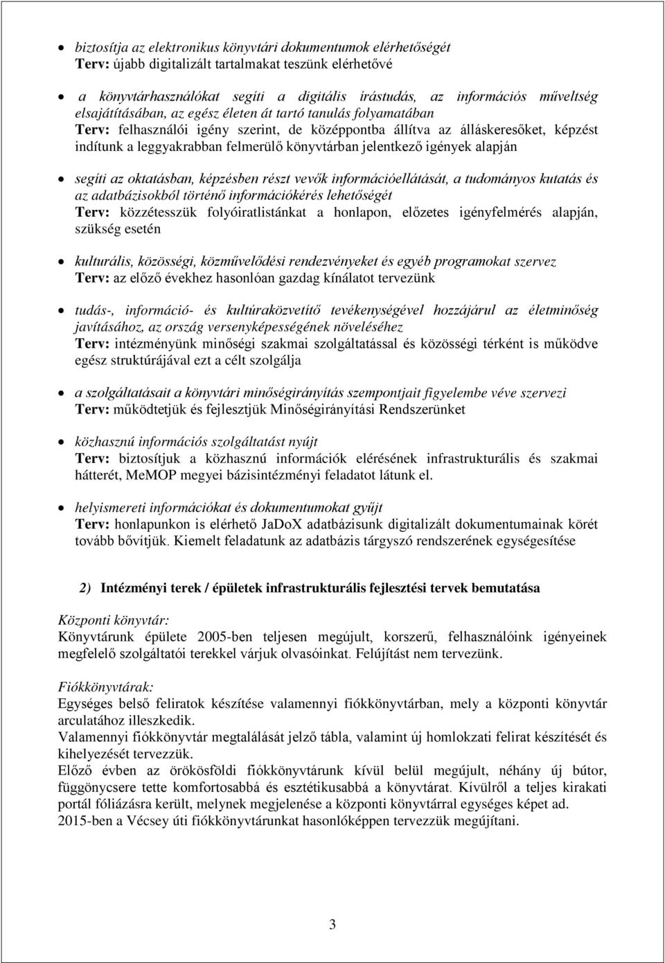 jelentkező igények alapján segíti az oktatásban, képzésben részt vevők információellátását, a tudományos kutatás és az adatbázisokból történő információkérés lehetőségét Terv: közzétesszük