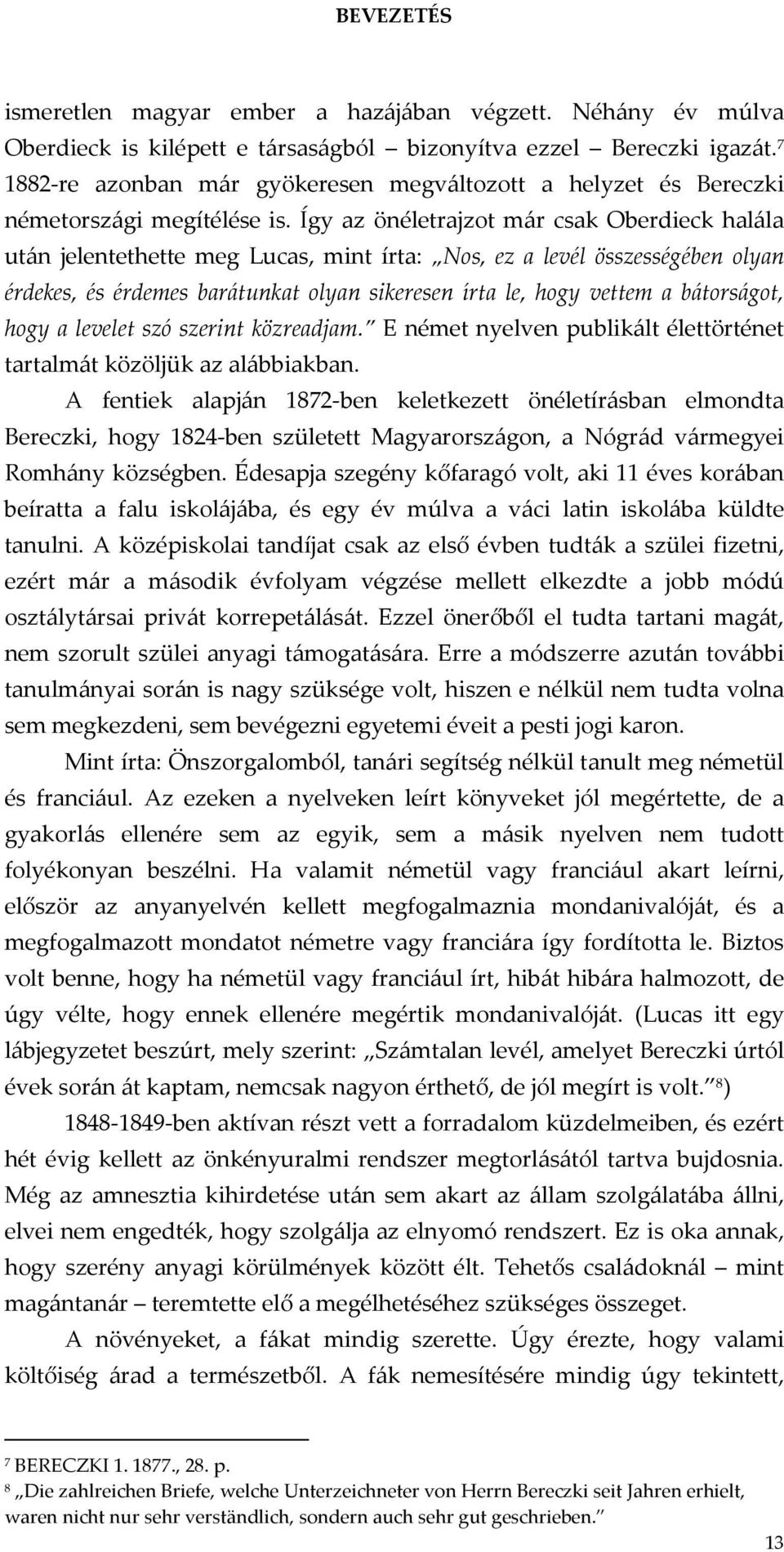 Így az önéletrajzot már csak Oberdieck halála után jelentethette meg Lucas, mint írta: Nos, ez a levél összességében olyan érdekes, és érdemes barátunkat olyan sikeresen írta le, hogy vettem a