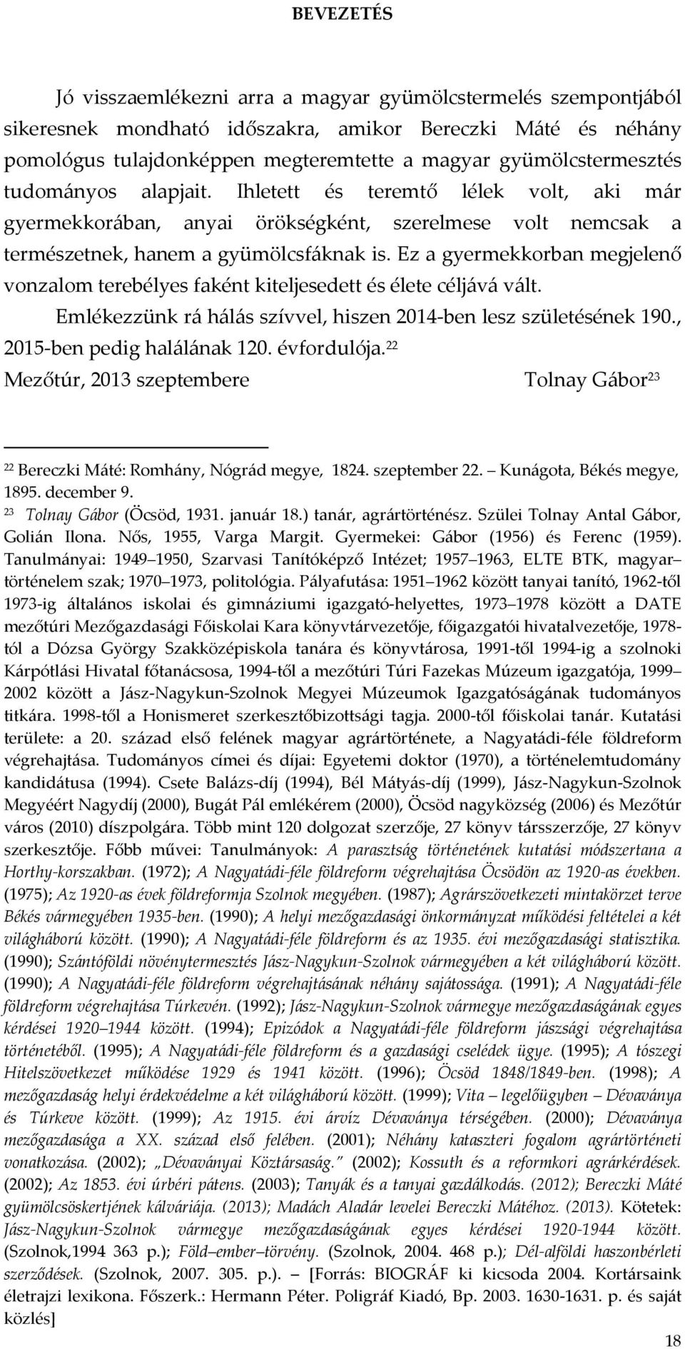 Ez a gyermekkorban megjelenő vonzalom terebélyes faként kiteljesedett és élete céljává vált. Emlékezzünk rá hálás szívvel, hiszen 2014-ben lesz születésének 190., 2015-ben pedig halálának 120.
