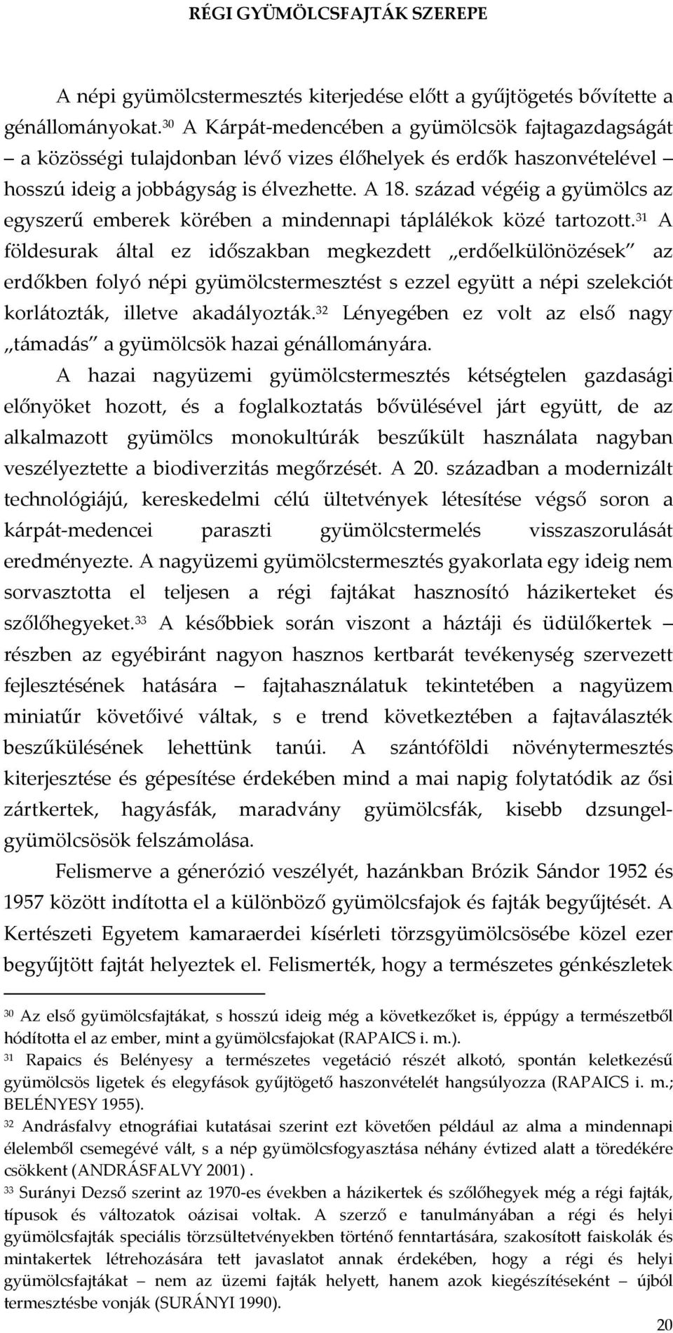 század végéig a gyümölcs az egyszerű emberek körében a mindennapi táplálékok közé tartozott.