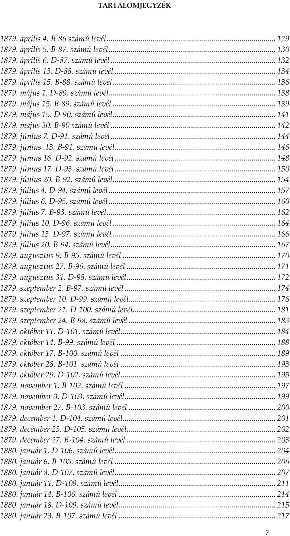 .. 142 1879. június 7. D-91. számú levél... 144 1879. június.13. B-91. számú levél... 146 1879. június 16. D-92. számú levél... 148 1879. június 17. D-93. számú levél... 150 1879. június 20. B-92.