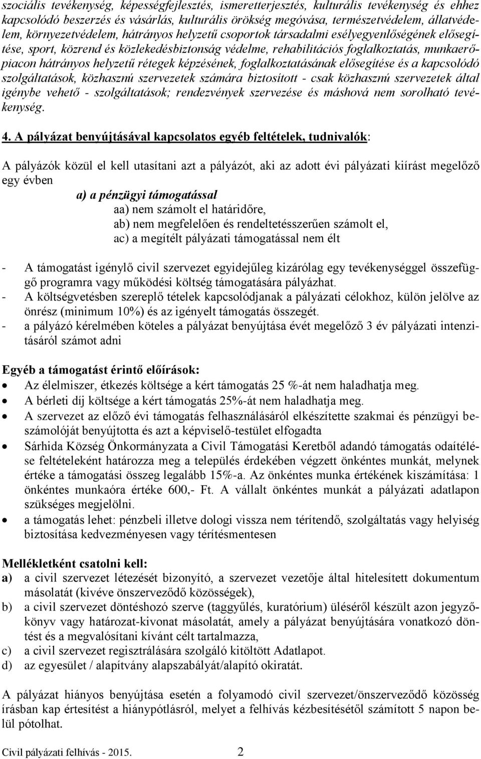 helyzetű rétegek képzésének, foglalkoztatásának elősegítése és a kapcsolódó szolgáltatások, közhasznú szervezetek számára biztosított - csak közhasznú szervezetek által igénybe vehető -