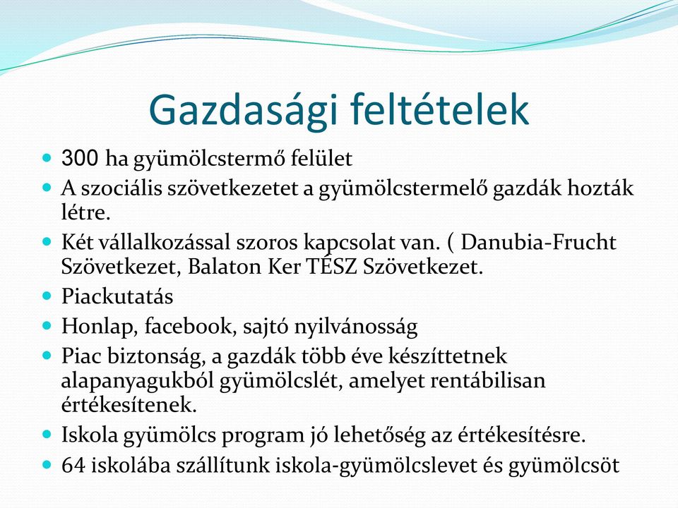 Piackutatás Honlap, facebook, sajtó nyilvánosság Piac biztonság, a gazdák több éve készíttetnek alapanyagukból
