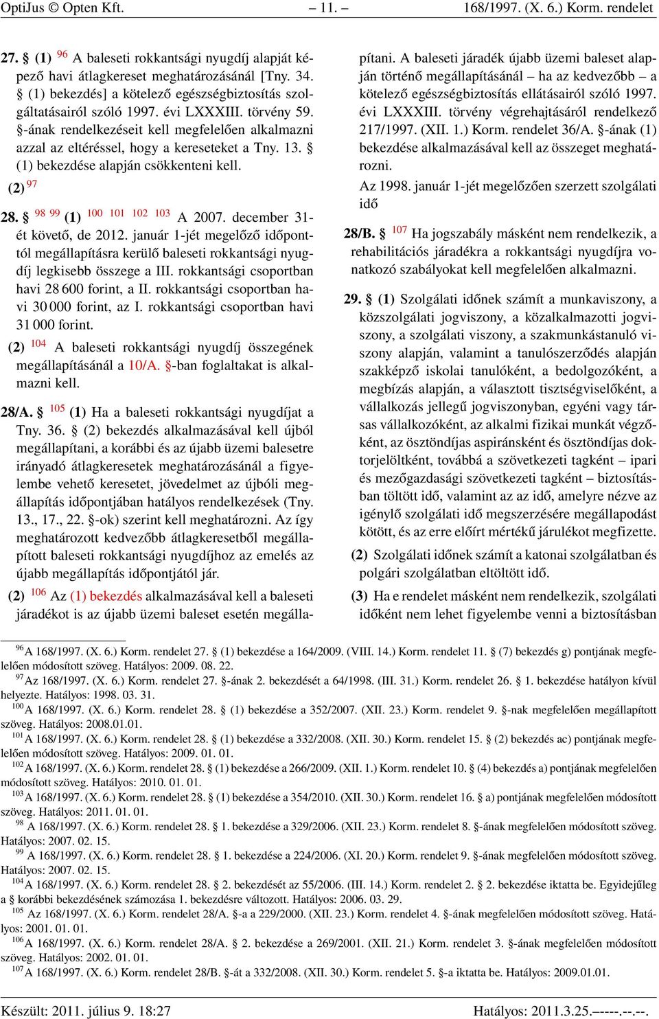 (1) bekezdése alapján csökkenteni kell. (2) 97 28. 98 99 (1) 100 101 102 103 A 2007. december 31- ét követő, de 2012.