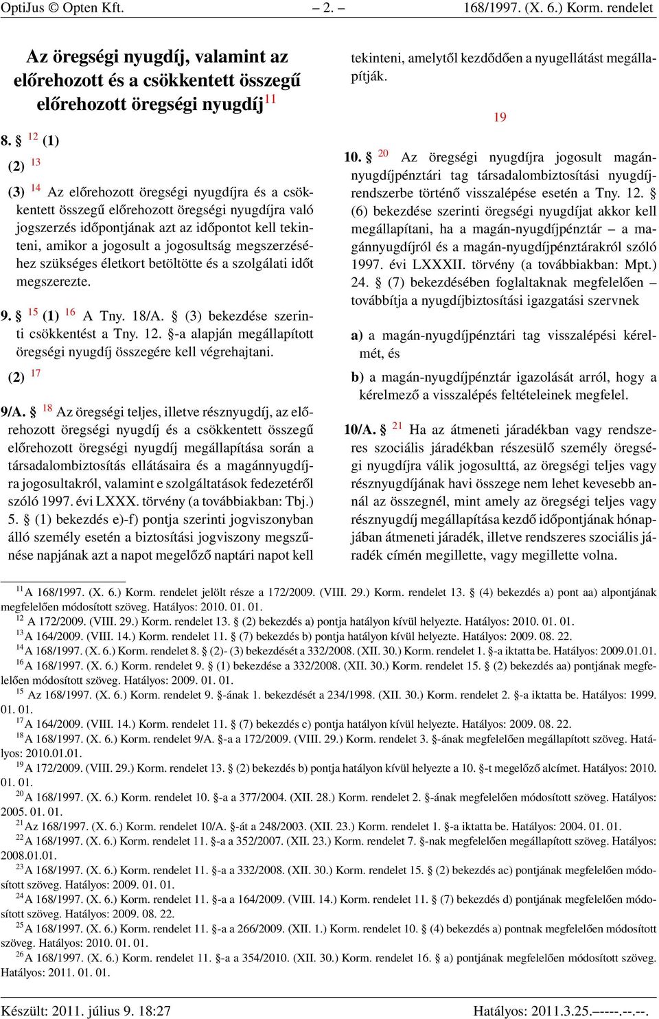 jogosultság megszerzéséhez szükséges életkort betöltötte és a szolgálati időt megszerezte. 9. 15 (1) 16 A Tny. 18/A. (3) bekezdése szerinti csökkentést a Tny. 12.