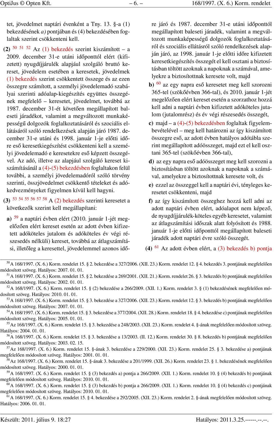 december 31-e utáni időponttól elért (kifizetett) nyugdíjjárulék alapjául szolgáló bruttó kereset, jövedelem esetében a keresetek, jövedelmek (1) bekezdés szerint csökkentett összege és az ezen
