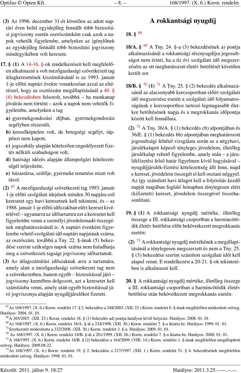 fennállt több biztosítási jogviszony mindegyikében volt keresete. 17. (1) A 14-16.