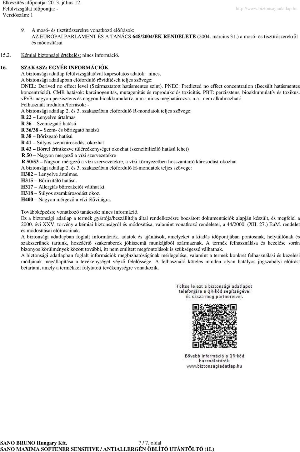 A biztonsági adatlapban elıforduló rövidítések teljes szövege: DNEL: Derived no effect level (Származtatott hatásmentes szint).